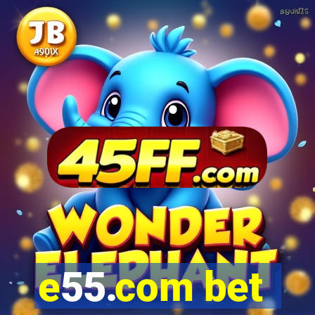 e55.com bet